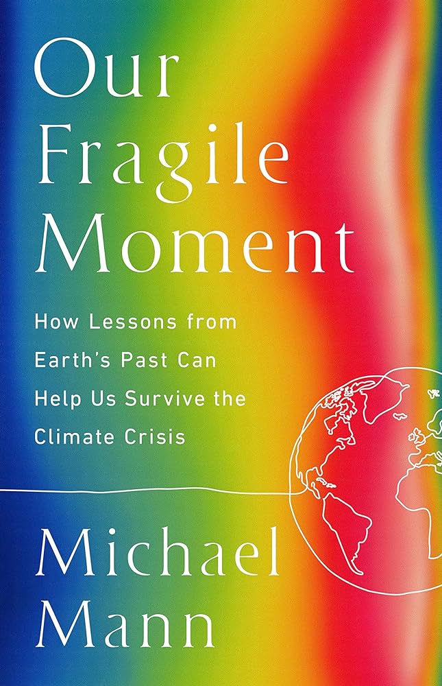 Our Fragile Moment: How Lessons from Earth's Past Can Help Us Survive the Climate Crisis 